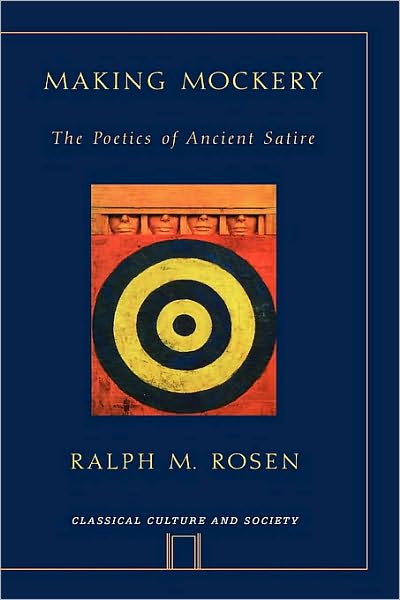 Making Mockery: The Poetics of Ancient Satire