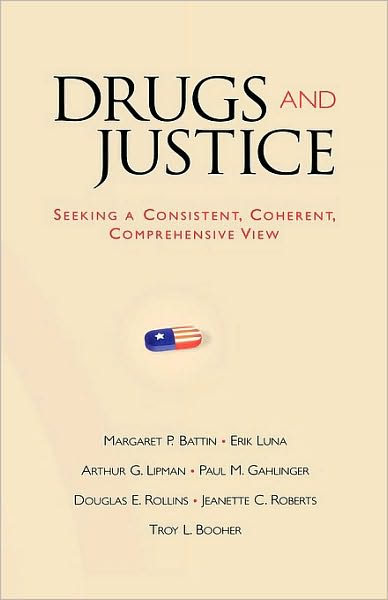 Drugs and Justice: Seeking a Consistent, Coherent, Comprehensive View