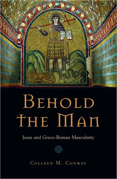 Behold the Man: Jesus and Greco-Roman Masculinity