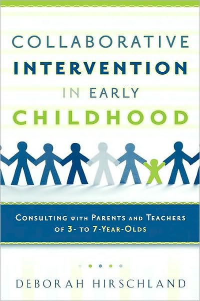 Collaborative Intervention in Early Childhood: Consulting with Parents and Teachers of 3- to 7-Year-Olds