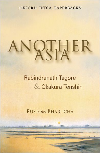 Another Asia: Rabindranath Tagore and Okakura Tenshin