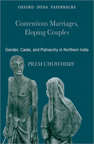 Contentious Marriages, Eloping Couples: Gender, Caste, and Patriarchy in Northern India