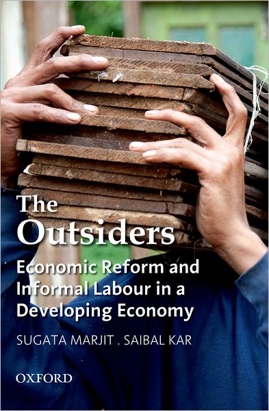 The Outsiders: Economic Reform and Informal Labour in a Developing Economy