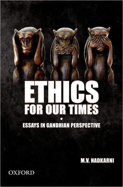 Ethics For Our Times: Essays in Gandhian Perspective