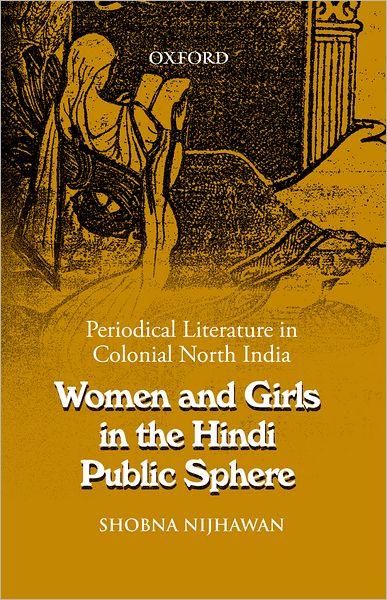 Women and Girls in the Hindi Public Sphere: Periodical Literature in Colonial North India