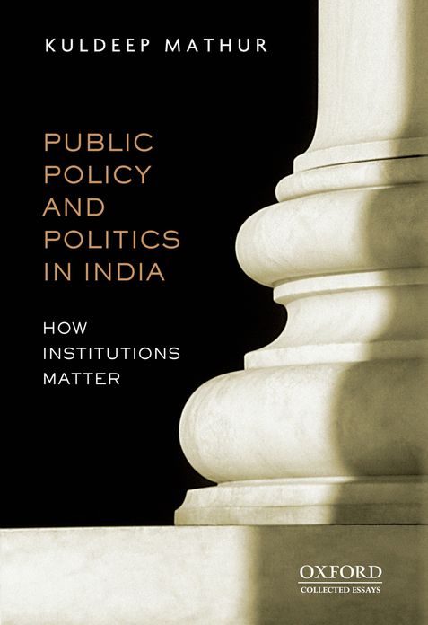 Public Policy and Politics in India How Institutions Matter