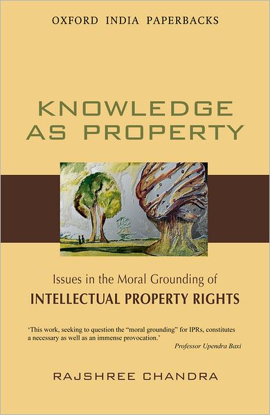 Knowledge as Property: Issues in the Moral Grounding of Intellectual Property Rights