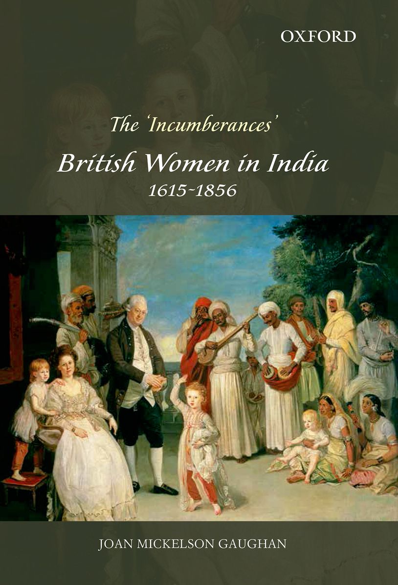 The 'Incumberances': British Women in India, 1615-1856