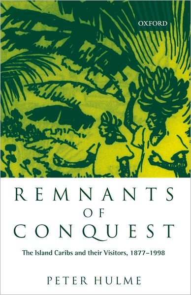 Remanants of Conquest: The Island Caribs and Their Visitors, 1877-1998