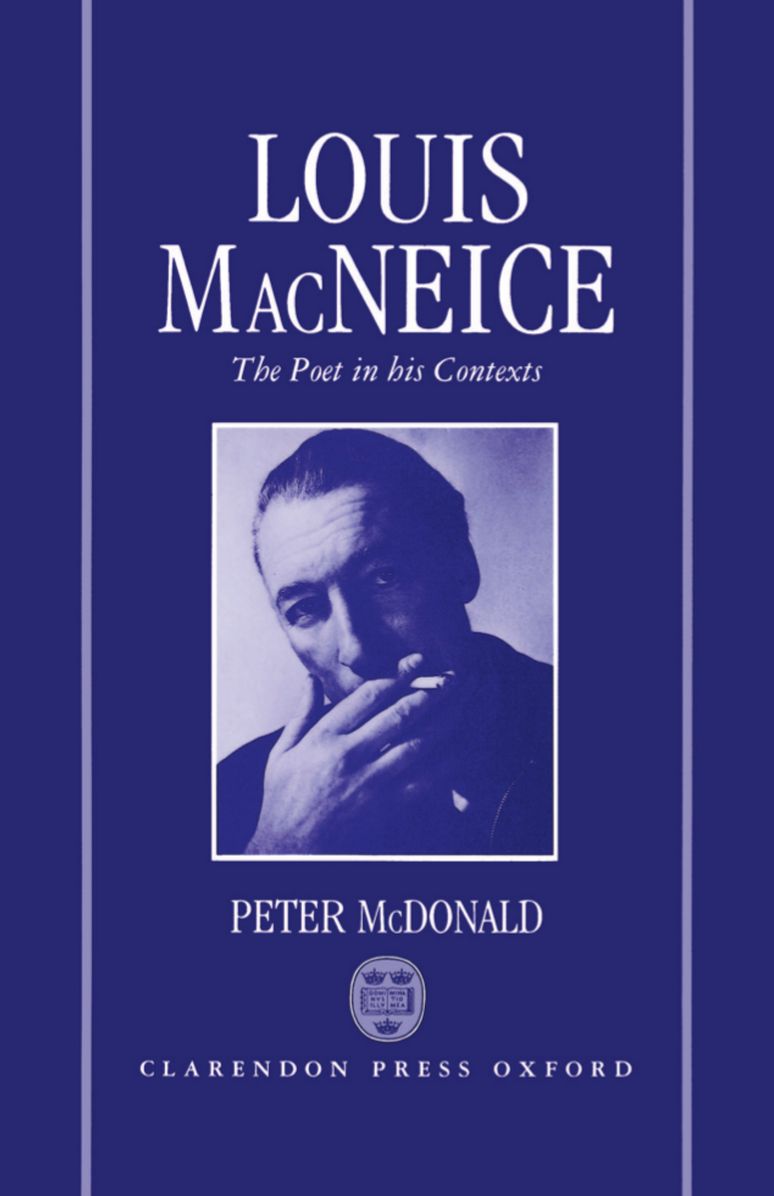 Louis MacNeice: The Poet in His Contexts (Oxford English Monographs Series)