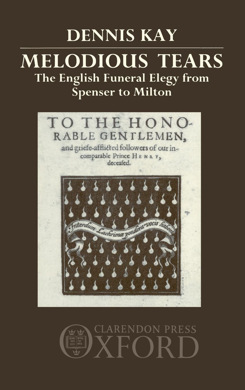 Melodious Tears: The English Funeral Elegy from Spenser to Milton