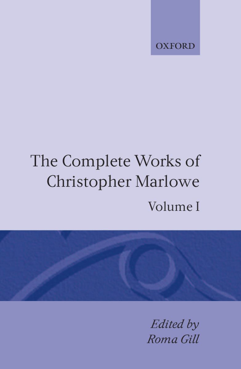 The Complete Works of Christopher Marlowe: Volume I: All Ovids Elegies, Lucans First Booke, Dido Queene of Carthage, Hero and Leander (Oxford English Texts Series)