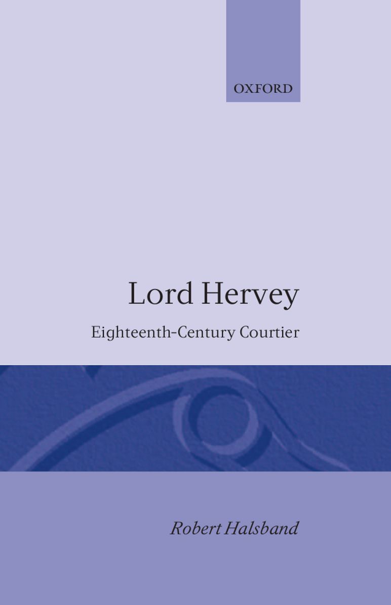 Lord Hervey: Eighteenth-Century Courtier