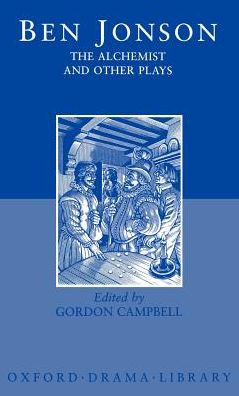 The Alchemist and Other Plays (Oxford World's Classics Series): Volpone or the Fox: Epicene, or the Silent Woman: The Alchemist, Bartholemew Fair