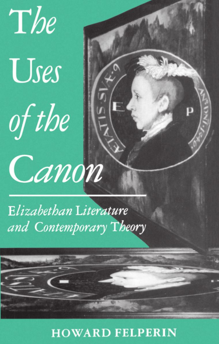 Uses of the Canon: Elizabethan Literature and Contemporary Theory