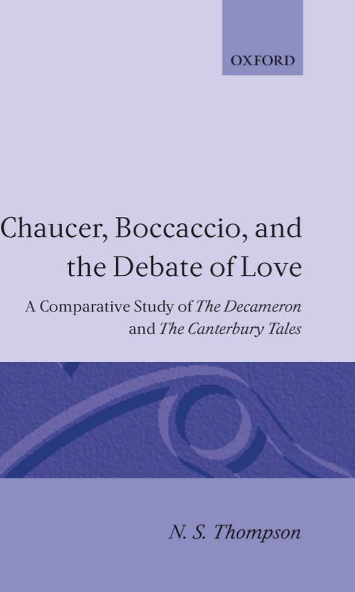 Chaucer, Boccacio, and the Debate of Love: A Comparative Study of the Decameron and the Canterbury Tales