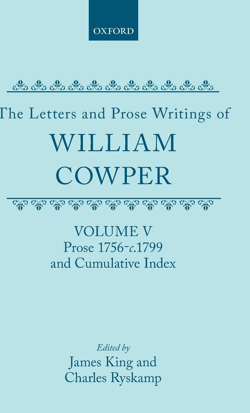 The Letters and Prose Writings of William Cowper: Prose, 1756-1798 and Cumulative Index