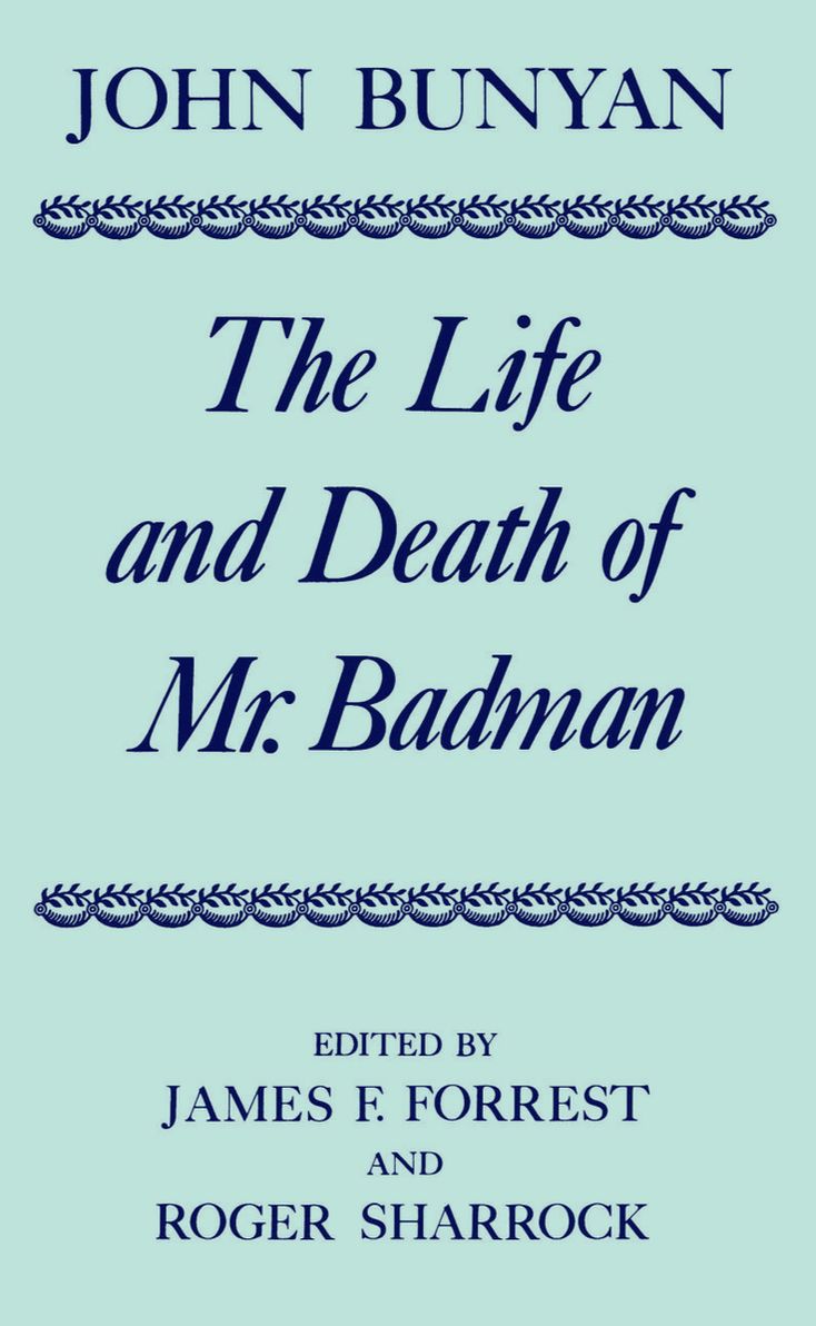 The Life and Death of Mr. Badman: Presented to the World in a Familiar Dialogue Between Mr. Wiseman and Mr. Attentive