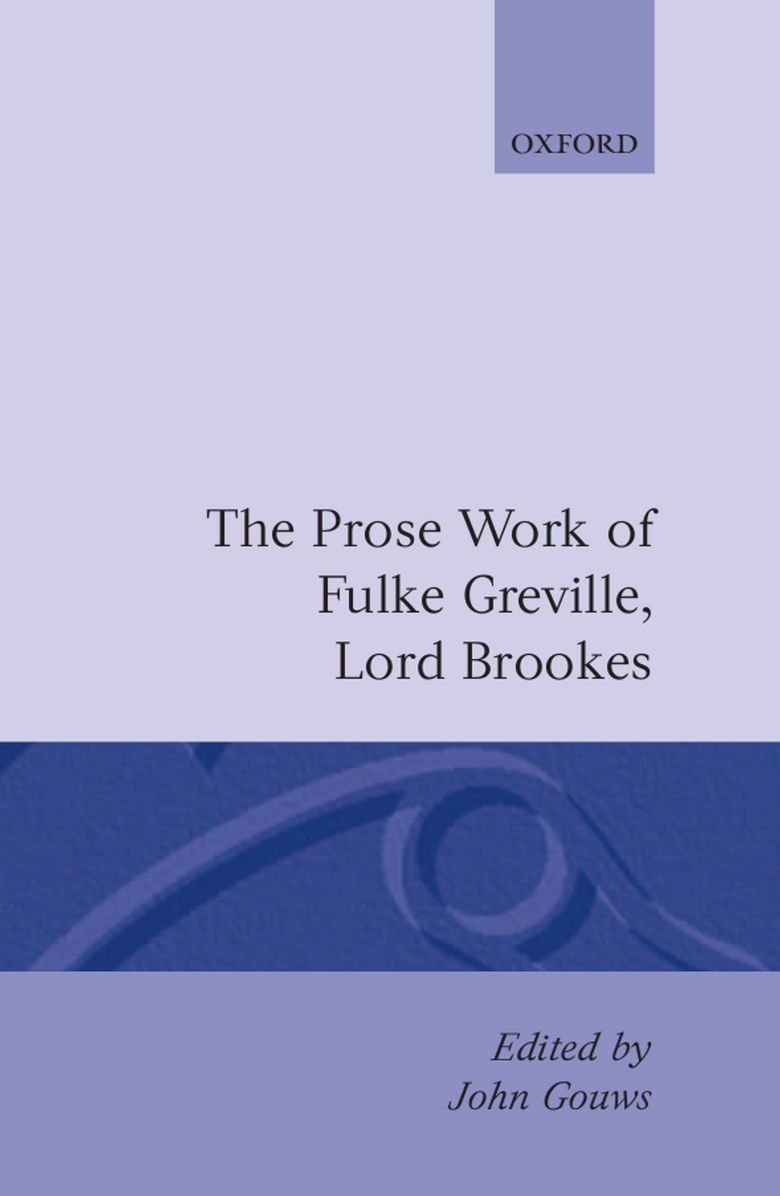 The Prose Work of Fulke Greville, Lord Brookes (Oxford English Texts Series)