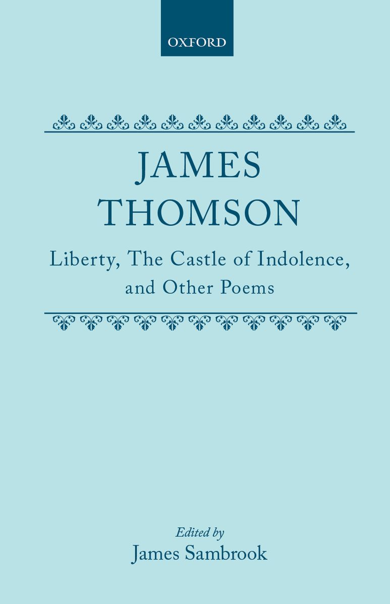 James Thomson: Liberty, the Castle of Indolence and Other Poems
