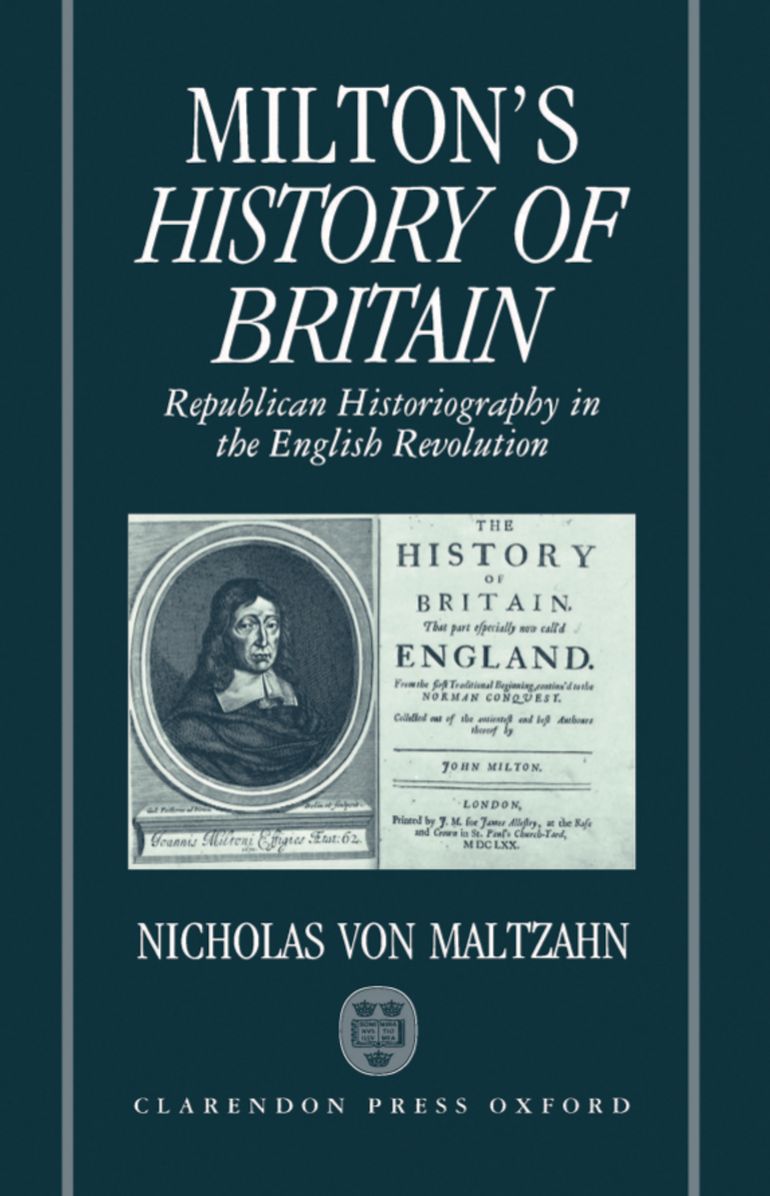 Milton's History of Britain: Republican Historiography in the English Revolution (Oxford English Monographs Series)