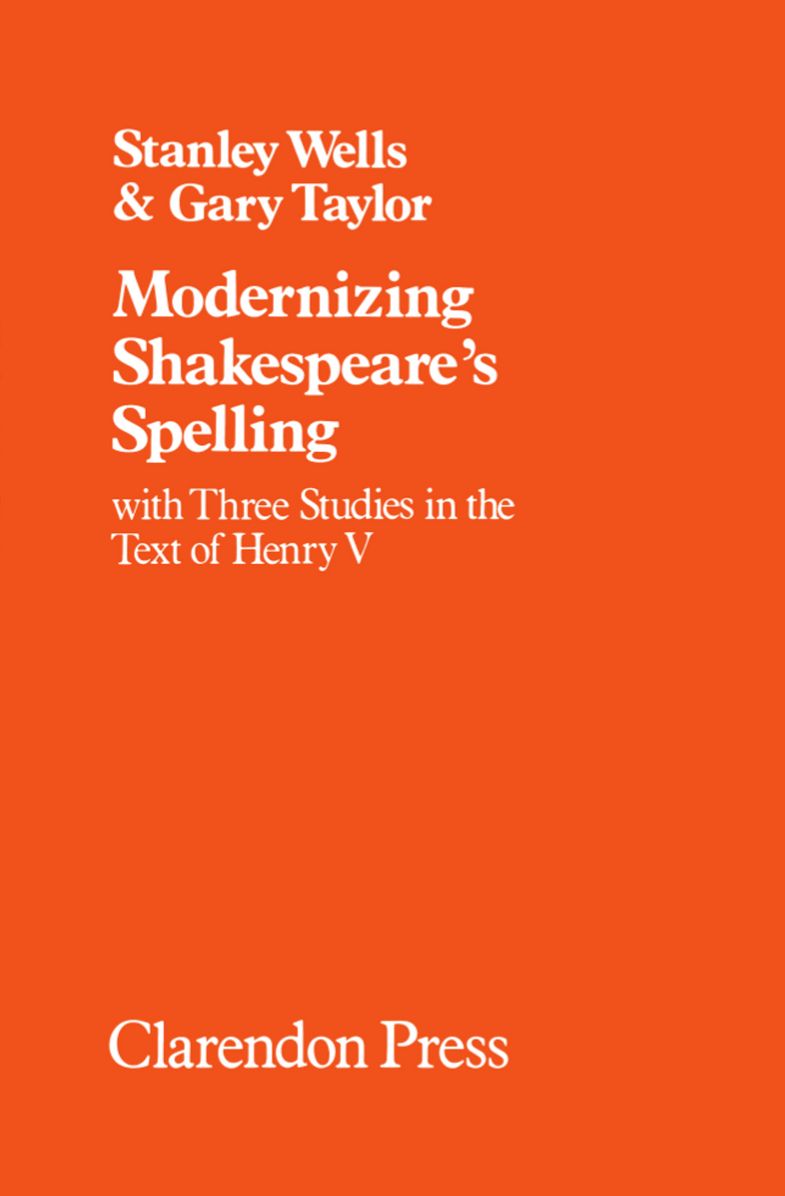 Modernizing Shakespeare's Spelling: With Three Studies in the Text of Henry V (Oxford Shakespeare Studies Series)