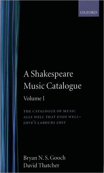 A Shakespeare Music Catalogue, Vol. 1: The Catalogue of Music: All's Well That Ends Well-Love's Labour's Lost