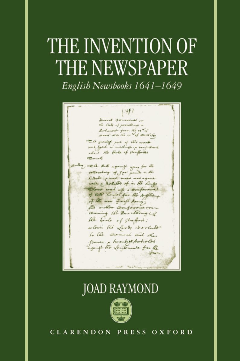 The Invention of the Newspaper: English Newsbooks, 1641-1649