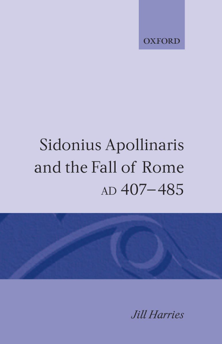 Sidonius Apollinaris and the Fall of Rome, 407-485 A. D.