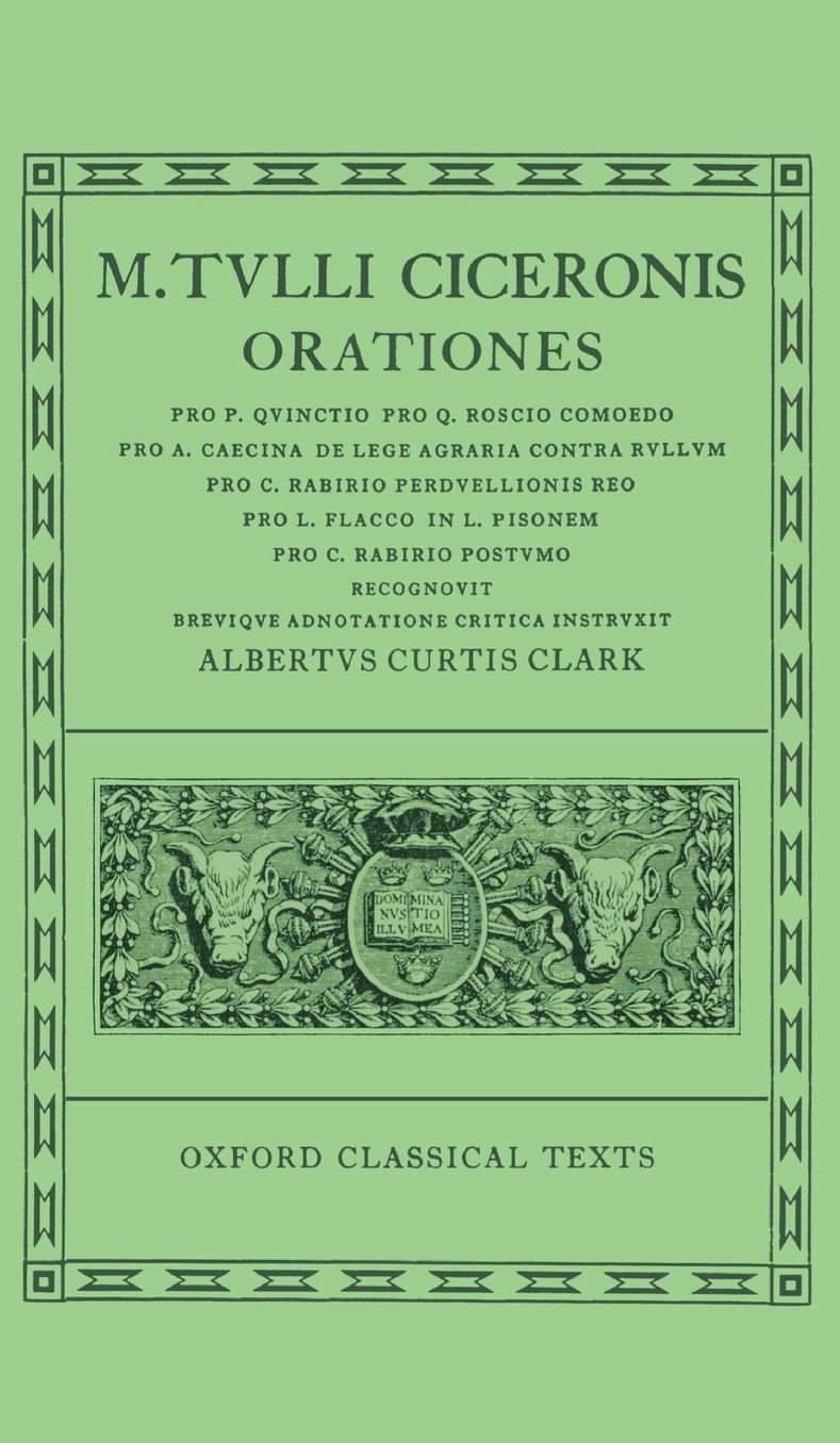 Orationes: Pro P. Quincto, Pro Q. Roscio Comoedo, Pro A. Caecina, de Lege Agraria Contra Rullum, Pro C. Rabirio Perduellionis Reo, Pro L. Flacco, in L. Pisonem, Pro C. Rabirio Postvmo Recognovit Brevique Adnotatione Critica Instrvxit (Oxford Classica