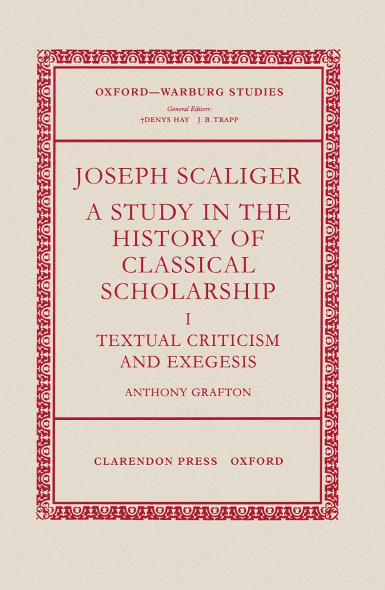 Joseph Scaliger: A Study in the History of Classical Scholarship - Textual Criticism and Exegesis