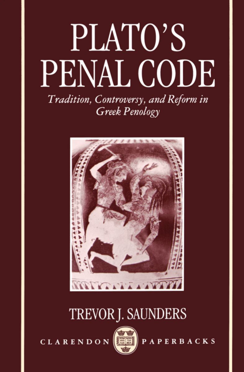 Plato's Penal Code; Tradition, Controversy, and Reform in Greek Penology