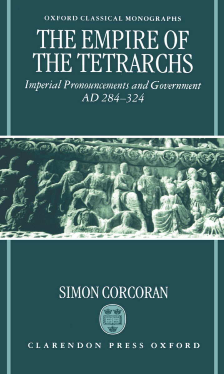The Empire of the Tetrarchs: Imperial Pronouncements and Government AD 284-324
