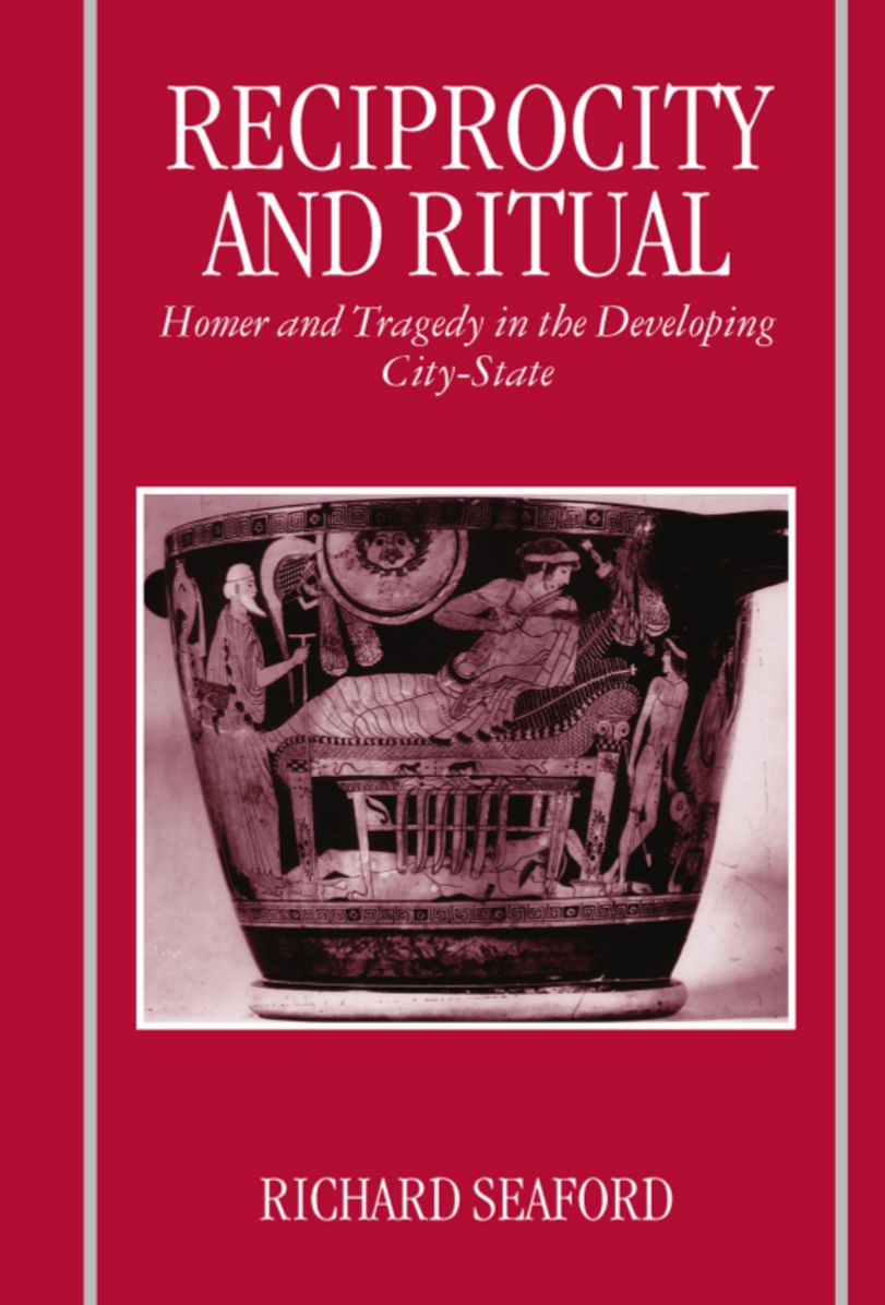 Reciprocity and Ritual; Homer and Tragedy in the Developing City-State