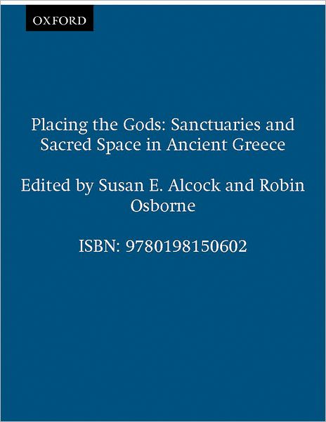 Placing the Gods: Sanctuaries and Sacred Space in Ancient Greece
