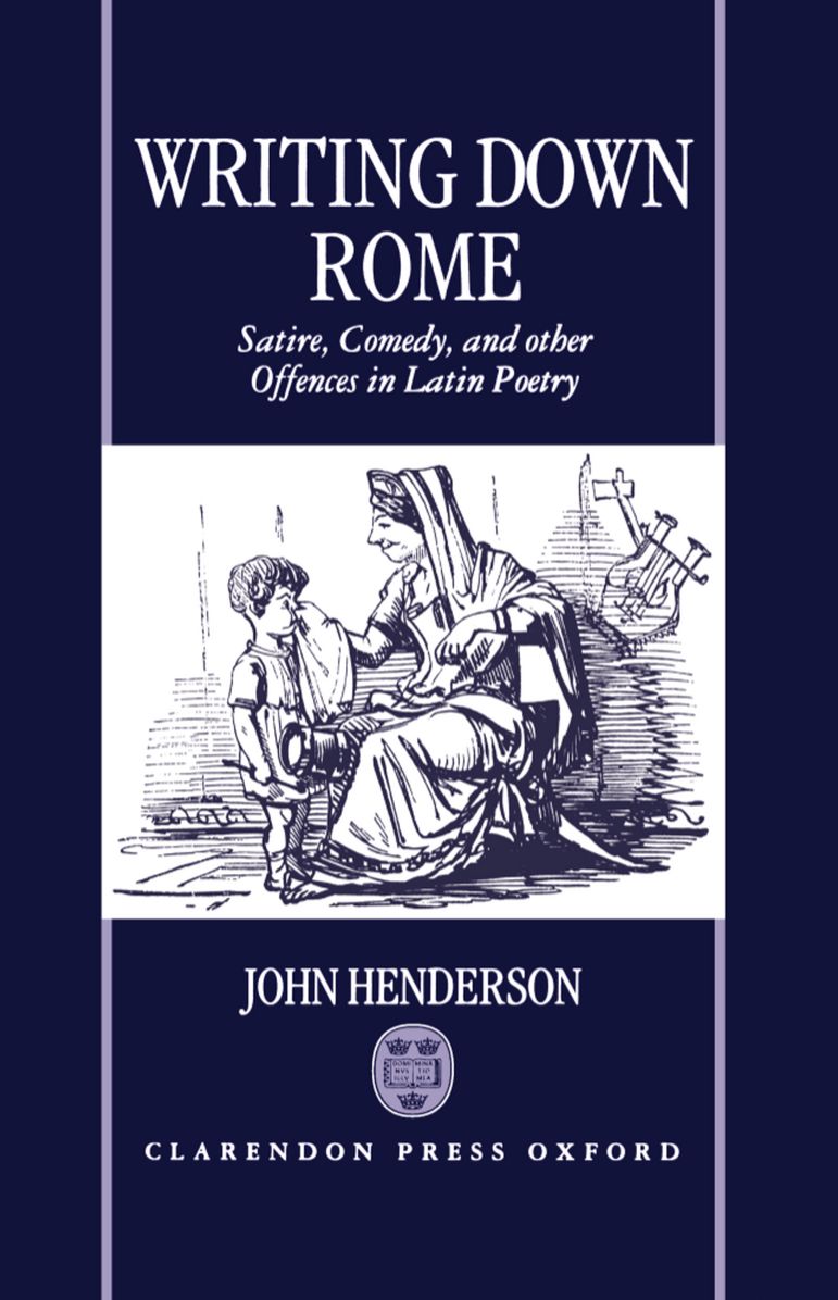 Writing down Rome: Satire, Comedy, and Other Offences in Latin Poetry