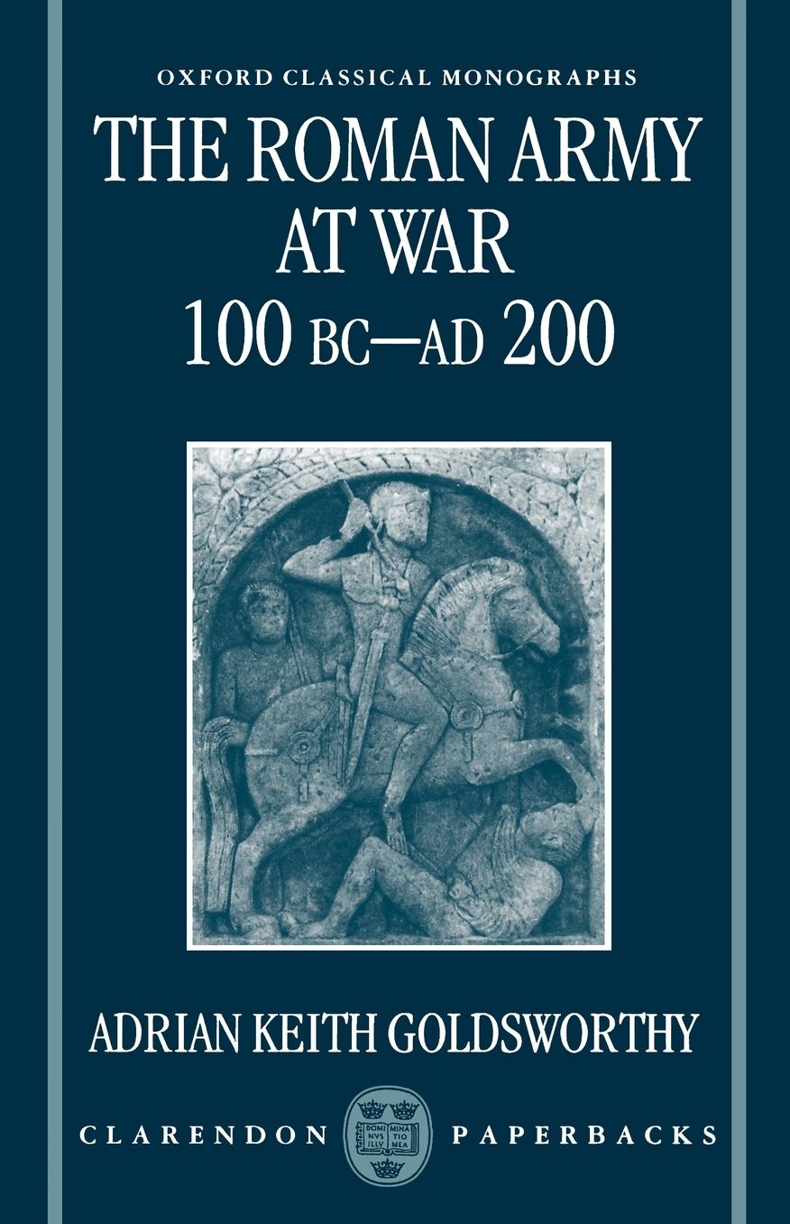 The Roman Army at War: 100 BC-Ad 200