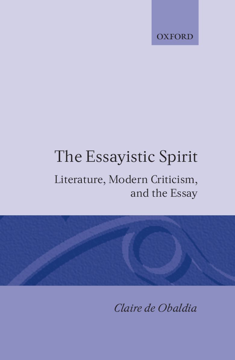 Essayistic Spirit: Literature, Modern Criticism, and the Essay