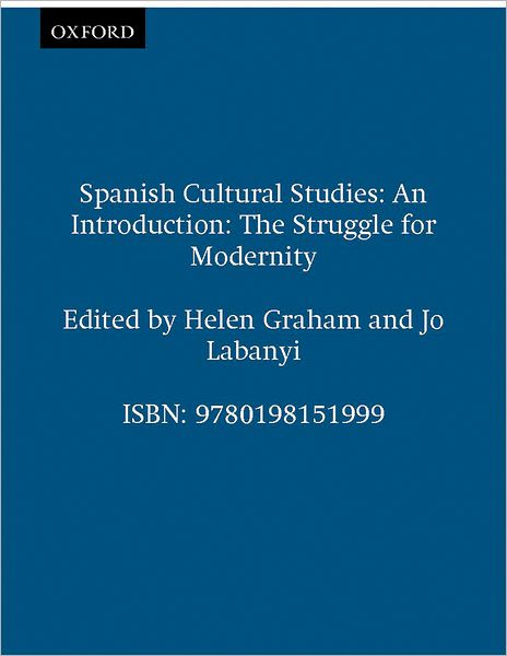 Spanish Cultural Studies: An Introduction: The Struggle for Modernity