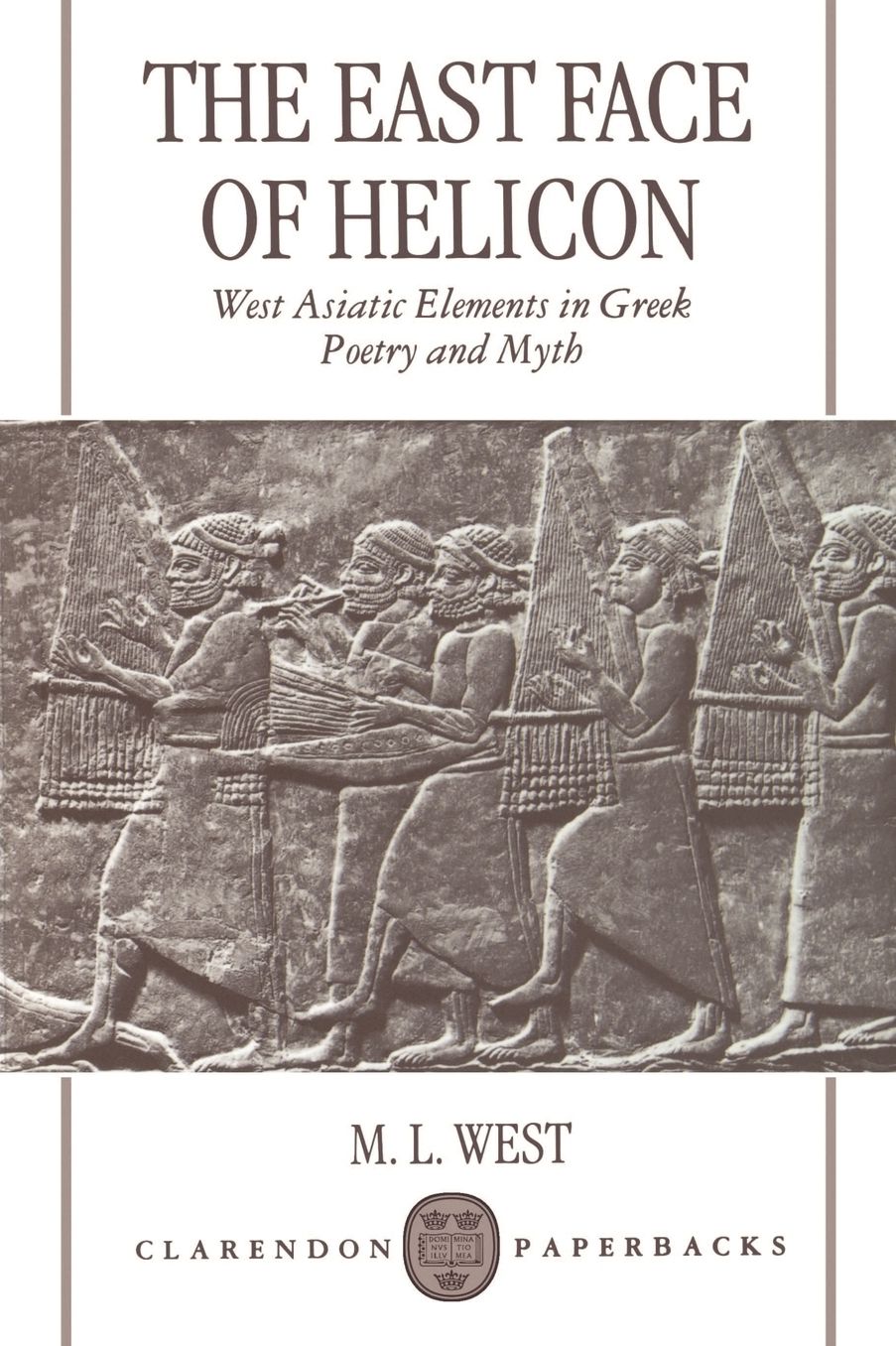 The East Face of Helicon : West Asiatic Elements in Greek Poetry and Myth