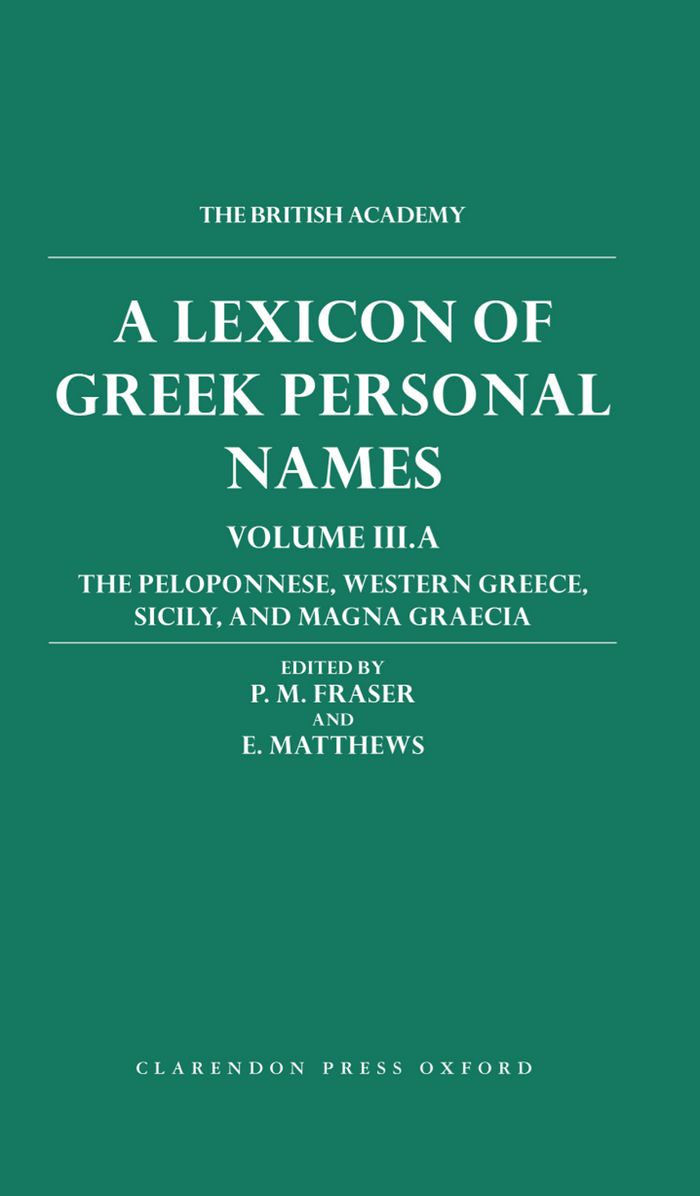A Lexicon of Greek Personal Names: Volume IIIA: The Peloponnese, Western Greece, Sicily and Magna Graecia