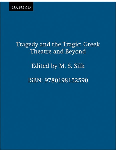 Tragedy and the Tragic: Greek Theatre and Beyond