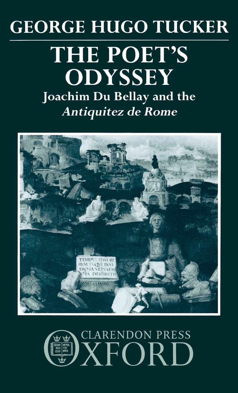 Poet's Odyssey: Joachim Du Bellay and the Antiquitez de Rome