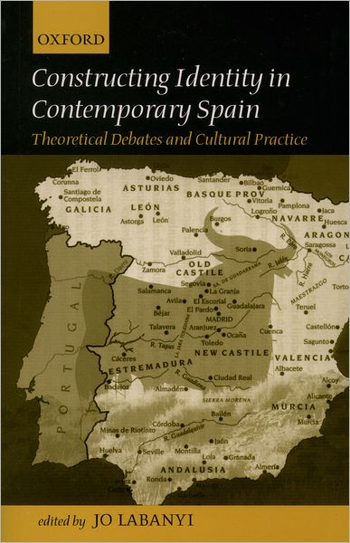 Constructing Identity in Twentieth-Century Spain: Theoretical Debates and Cultural Practice