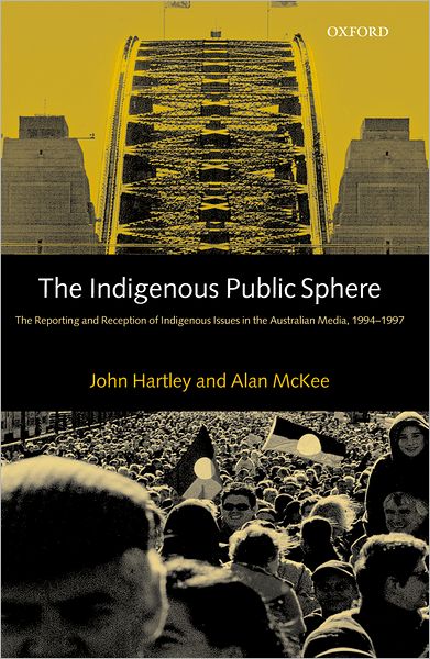 The Indigenous Public Sphere: The Reporting and Reception of Indigenous Issues in the Australian Media, 1994-1997