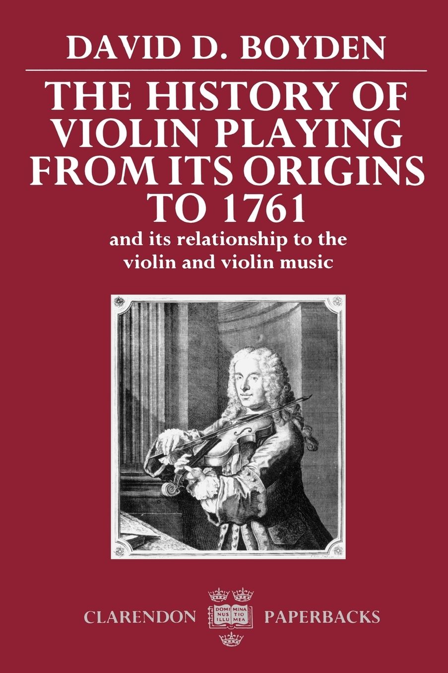 The History of Violin Playing from Its Origins to 1761: And Its Relationship to the Violin and Violin Music