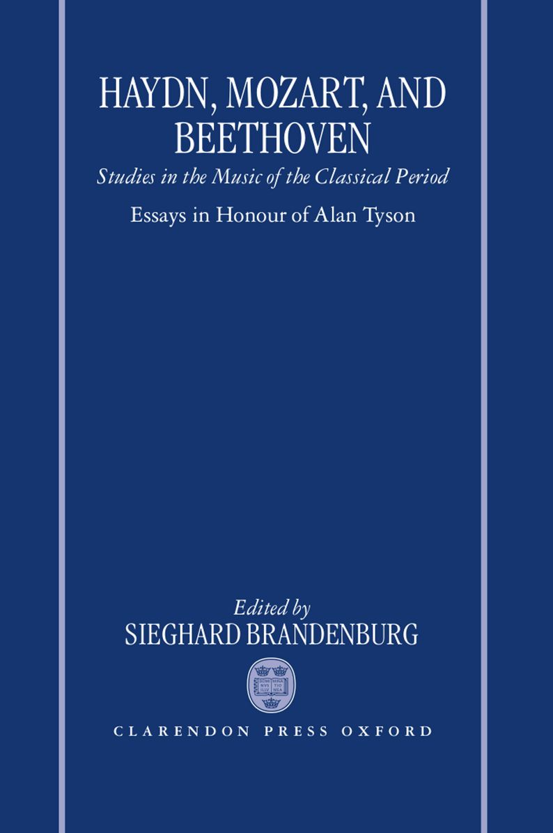 Haydn, Mozart, and Beethoven: Studies in the Music of the Classical Period: Essays in Honour of Alan Tyson