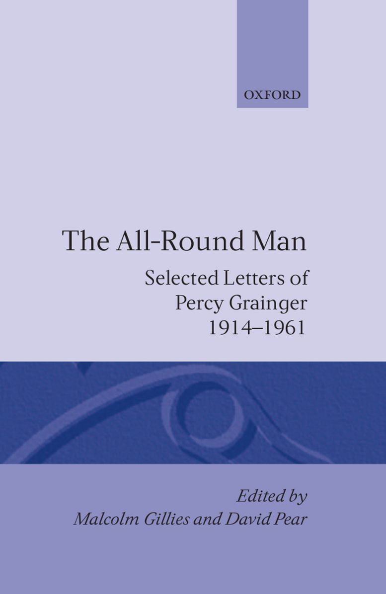 The All-Around Man: Selected Letters of Percy Grainger, 1914-1961