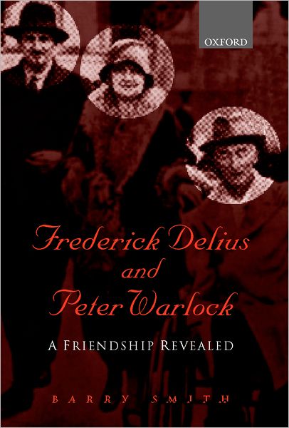Frederick Delius and Peter Warlock: A Friendship Revealed
