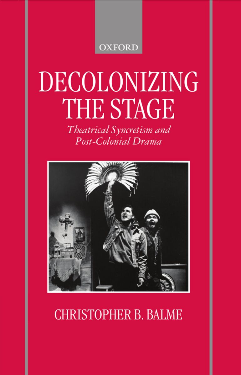 Decolonizing the Stage: Theatrical Syncretism and Post-Colonial Drama